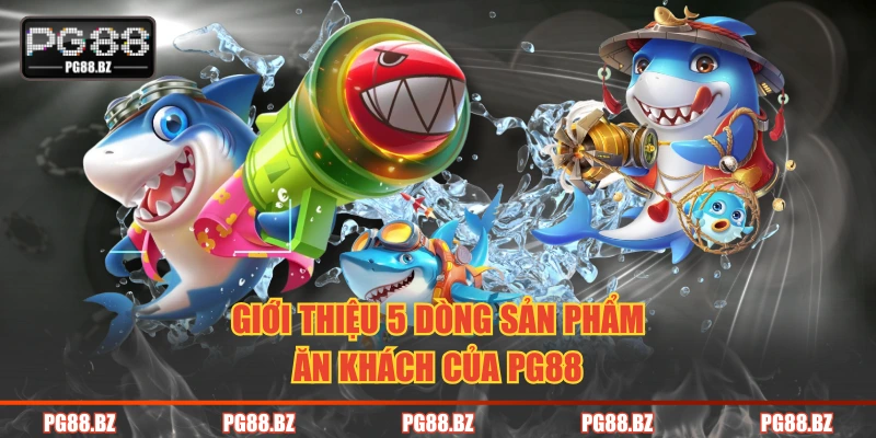 Giới thiệu 5 dòng sản phẩm ăn khách của PG88