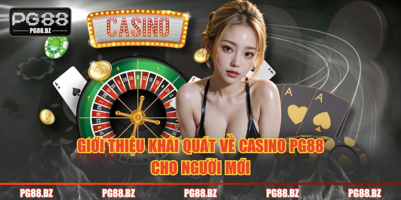 Giới thiệu khái quát về casino PG88 cho người mới