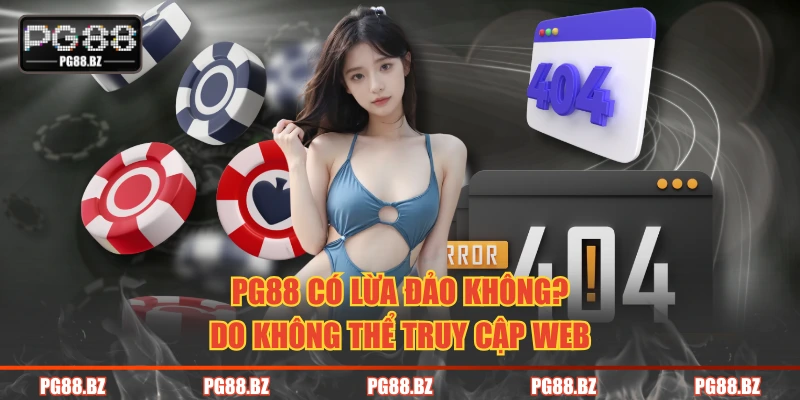 PG88 có lừa đảo không? do không thể truy cập web