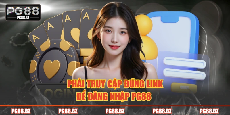 Phải truy cập đúng link để đăng nhập PG88 