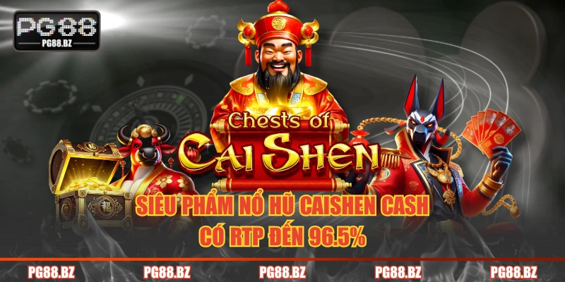 Siêu phẩm nổ hũ Caishen Cash có RTP đến 96.5%